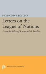 Letters on the League of Nations: From the Files of Raymond B. Fosdick. Supplementary volume to The Papers of Woodrow Wilson