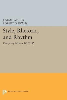 Style, Rhetoric, and Rhythm: Essays by Morris W. Croll - Morris W. Croll - cover