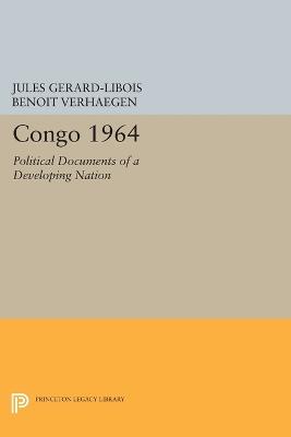 Congo 1964: Political Documents of a Developing Nation - Jules Gerard-Libois,Benoit Verhaegen - cover