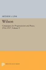 Wilson, Volume V: Campaigns for Progressivism and Peace, 1916-1917