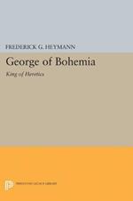 George of Bohemia: King of Heretics