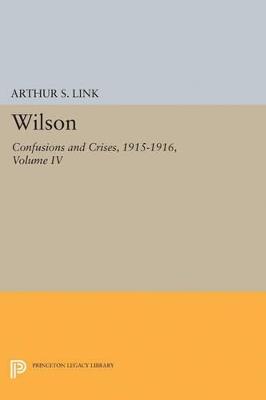 Wilson, Volume IV: Confusions and Crises, 1915-1916 - Woodrow Wilson - cover