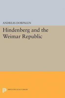 Hindenberg and the Weimar Republic - Andreas Dorpalen - cover