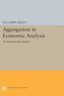 Aggregation in Economic Analysis - H.A. John Green - cover