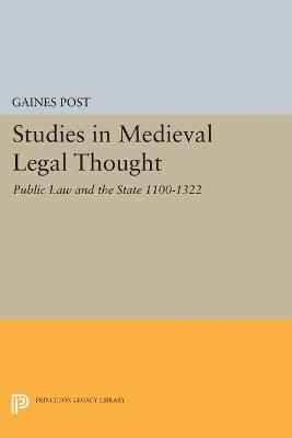 Studies in Medieval Legal Thought: Public Law and the State 1100-1322 - Gaines Post - cover