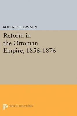 Reform in the Ottoman Empire, 1856-1876 - Roderic H. Davison - cover