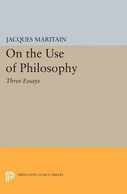 On the Use of Philosophy: Three Essays - Jacques Maritain - cover