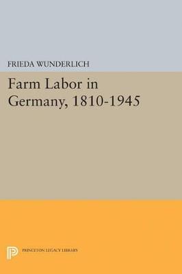 Farm Labor in Germany, 1810-1945 - Frieda Wunderlich - cover