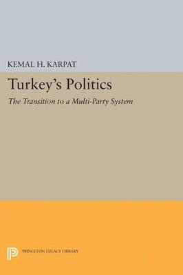 Turkey's Politics: The Transition to a Multi-Party System - Kemal H. Karpat - cover