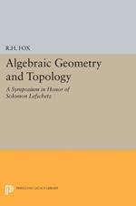 Algebraic Geometry and Topology: A Symposium in Honor of Solomon Lefschetz