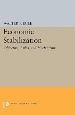 Economic Stabilization: Objective, Rules, and Mechanisms - Walter P. Egle - cover