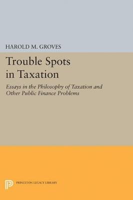 Trouble Spots in Taxation - Harold Martin Groves - cover