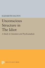 Unconscious Structure in The Idiot: A Study in Literature and Psychoanalysis