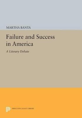 Failure and Success in America: A Literary Debate - Martha Banta - cover