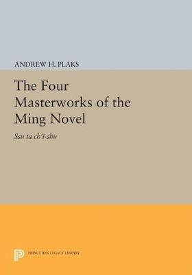 The Four Masterworks of the Ming Novel: Ssu ta ch'i-shu - Andrew H. Plaks - cover