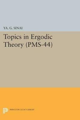 Topics in Ergodic Theory (PMS-44), Volume 44 - Iakov Grigorevich Sinai - cover