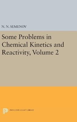 Some Problems in Chemical Kinetics and Reactivity, Volume 2 - Nikolai Nikolaevich Semenov - cover