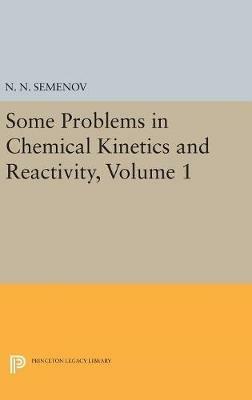 Some Problems in Chemical Kinetics and Reactivity, Volume 1 - Nikolai Nikolaevich Semenov - cover