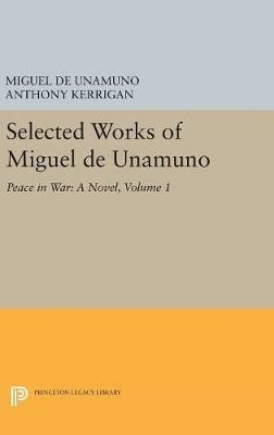 Selected Works of Miguel de Unamuno, Volume 1: Peace in War: A Novel - Miguel de Unamuno - cover