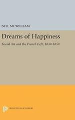 Dreams of Happiness: Social Art and the French Left, 1830-1850