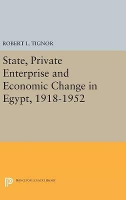 State, Private Enterprise and Economic Change in Egypt, 1918-1952 - Robert L. Tignor - cover