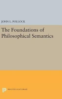 The Foundations of Philosophical Semantics - John L. Pollock - cover
