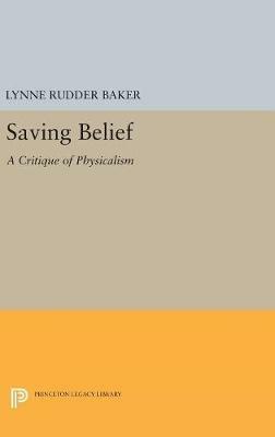 Saving Belief: A Critique of Physicalism - Lynne Rudder Baker - cover