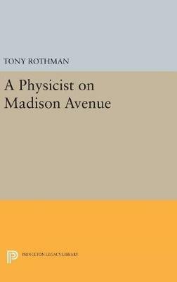 A Physicist on Madison Avenue - Tony Rothman - cover