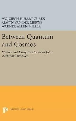 Between Quantum and Cosmos: Studies and Essays in Honor of John Archibald Wheeler - cover