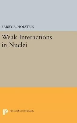 Weak Interactions in Nuclei - Barry R. Holstein - cover