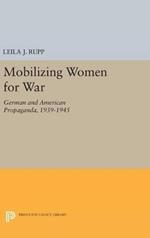 Mobilizing Women for War: German and American Propaganda, 1939-1945