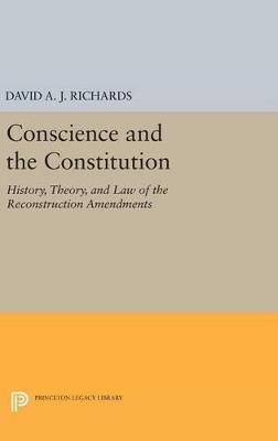 Conscience and the Constitution: History, Theory, and Law of the Reconstruction Amendments - David A.J. Richards - cover