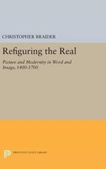 Refiguring the Real: Picture and Modernity in Word and Image, 1400-1700
