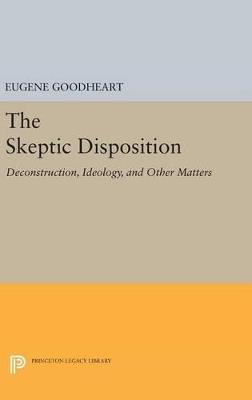The Skeptic Disposition: Deconstruction, Ideology, and Other Matters - Eugene Goodheart - cover