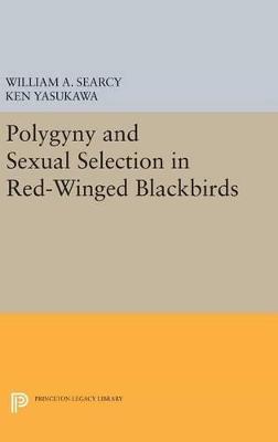 Polygyny and Sexual Selection in Red-Winged Blackbirds - William A. Searcy,Ken Yasukawa - cover
