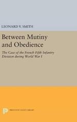 Between Mutiny and Obedience: The Case of the French Fifth Infantry Division during World War I