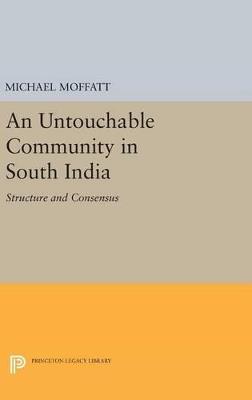 An Untouchable Community in South India: Structure and Consensus - Michael Moffatt - cover