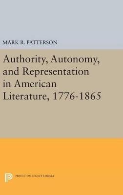 Authority, Autonomy, and Representation in American Literature, 1776-1865 - Mark R. Patterson - cover