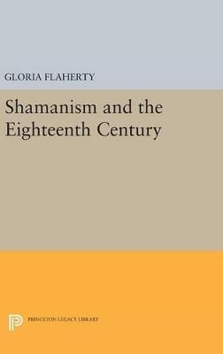 Shamanism and the Eighteenth Century - Gloria Flaherty - cover