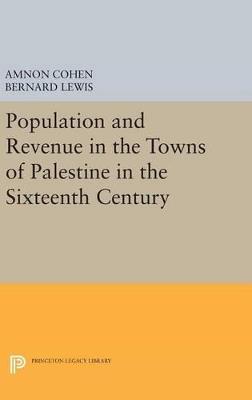 Population and Revenue in the Towns of Palestine in the Sixteenth Century - Bernard Lewis,Amnon Cohen - cover