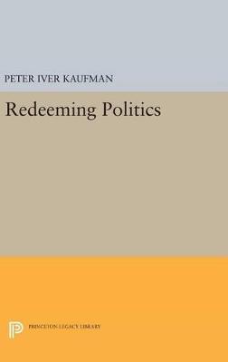 Redeeming Politics - Peter Iver Kaufman - cover