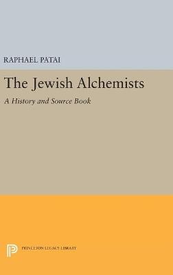 The Jewish Alchemists: A History and Source Book - Raphael Patai - cover
