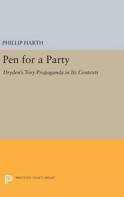 Pen for a Party: Dryden's Tory Propaganda in Its Contexts - Phillip Harth - cover