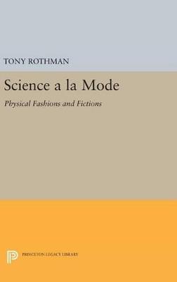 Science a la Mode: Physical Fashions and Fictions - Tony Rothman - cover