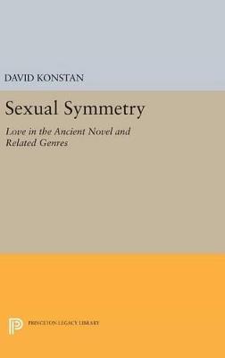 Sexual Symmetry: Love in the Ancient Novel and Related Genres - David Konstan - cover