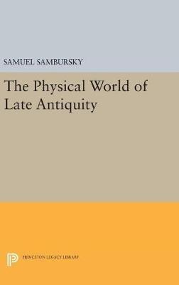 The Physical World of Late Antiquity - Samuel Sambursky - cover