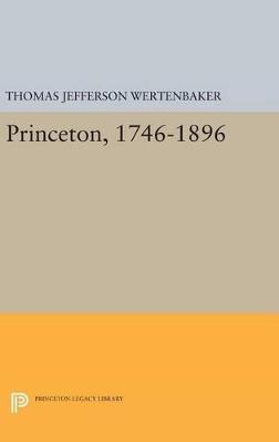 Princeton, 1746-1896 - Thomas Jefferson Wertenbaker - cover