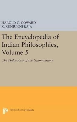 The Encyclopedia of Indian Philosophies, Volume 5: The Philosophy of the Grammarians - Harold G. Coward,K. Kunjunni Raja - cover