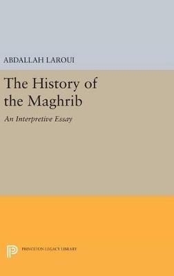 The History of the Maghrib: An Interpretive Essay - Abdallah Laroui - cover