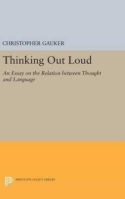 Thinking Out Loud: An Essay on the Relation between Thought and Language - Christopher Gauker - cover